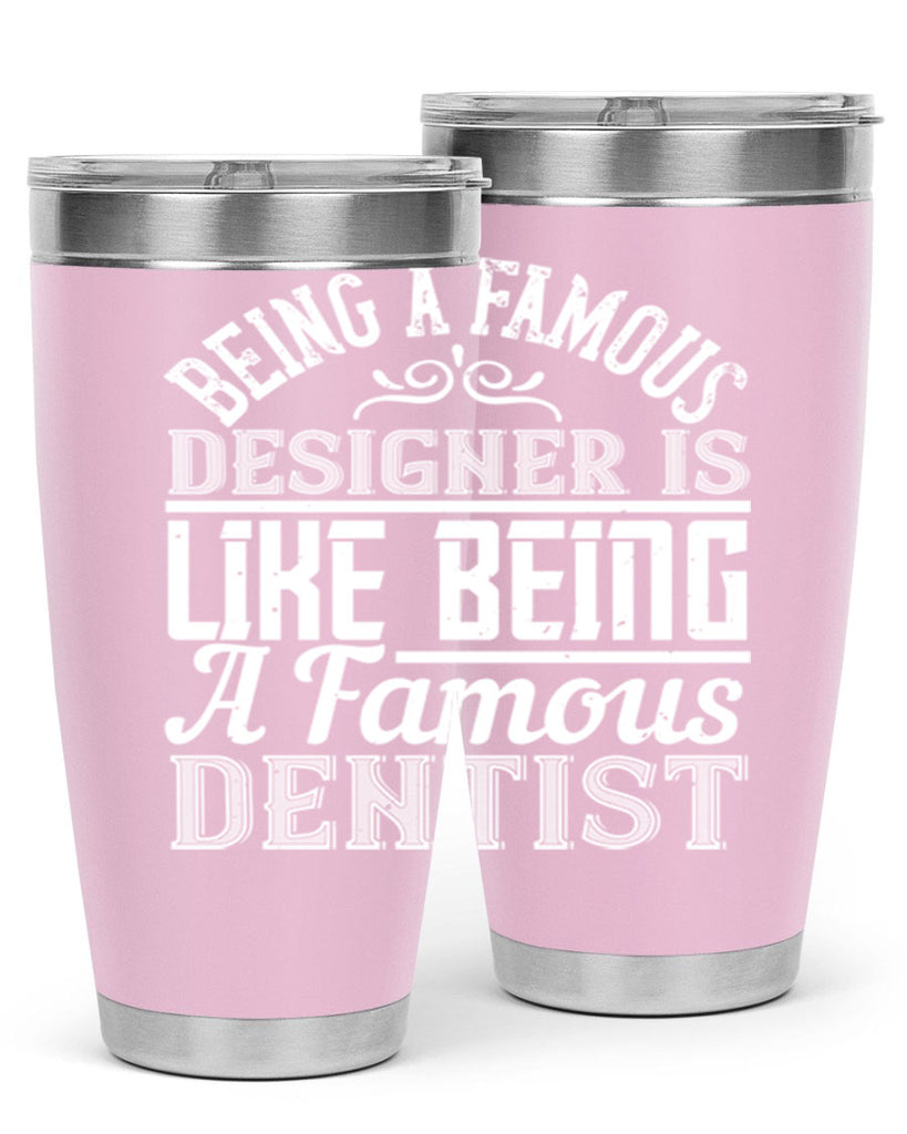 Being a famous designer is like being a famous dentist Style 46#- architect- tumbler
