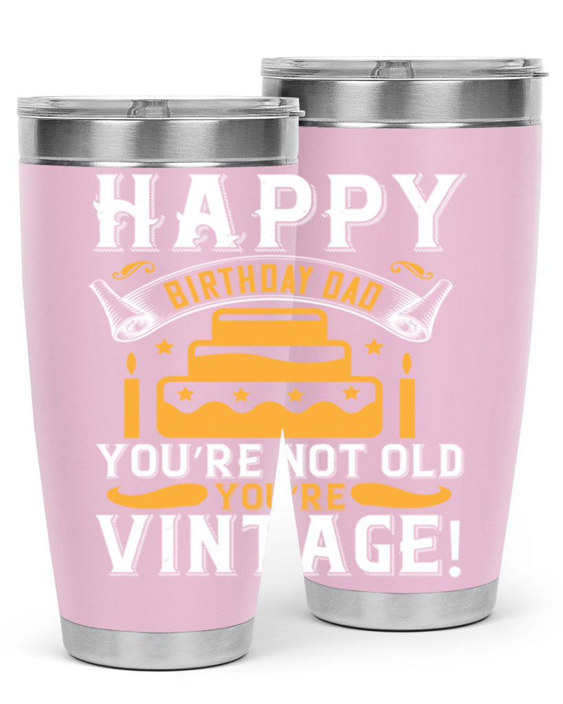 Happy birthday Dad You’re not old you’re vintage Style 78#- birthday- tumbler