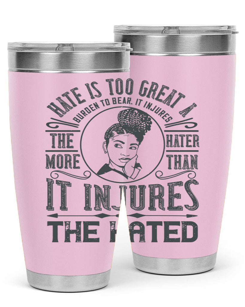 Hate is too great a burden to bear It injures the hater more than it injures the hated Style 17#- afro- Tumbler