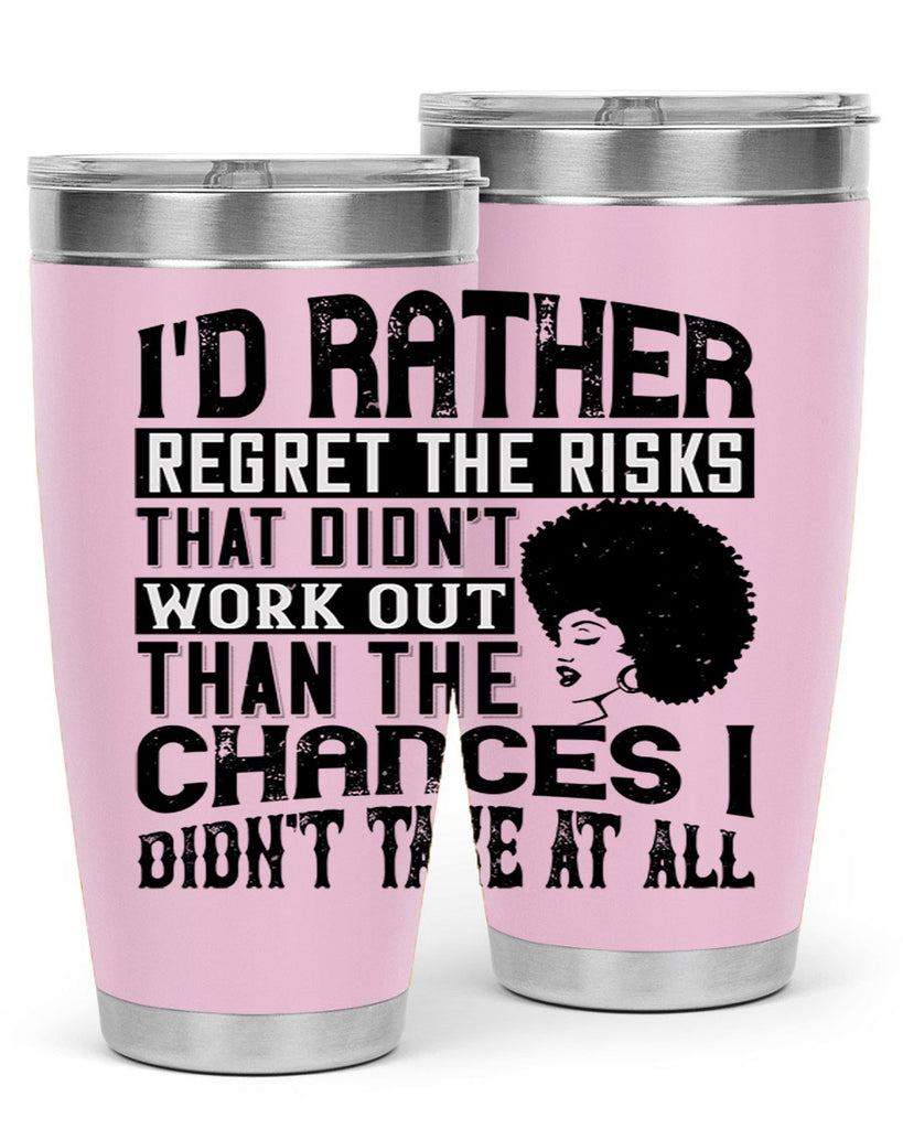 Id rather regret the risks that didnt work out than the chances I didnt take at all Style 23#- afro- Tumbler