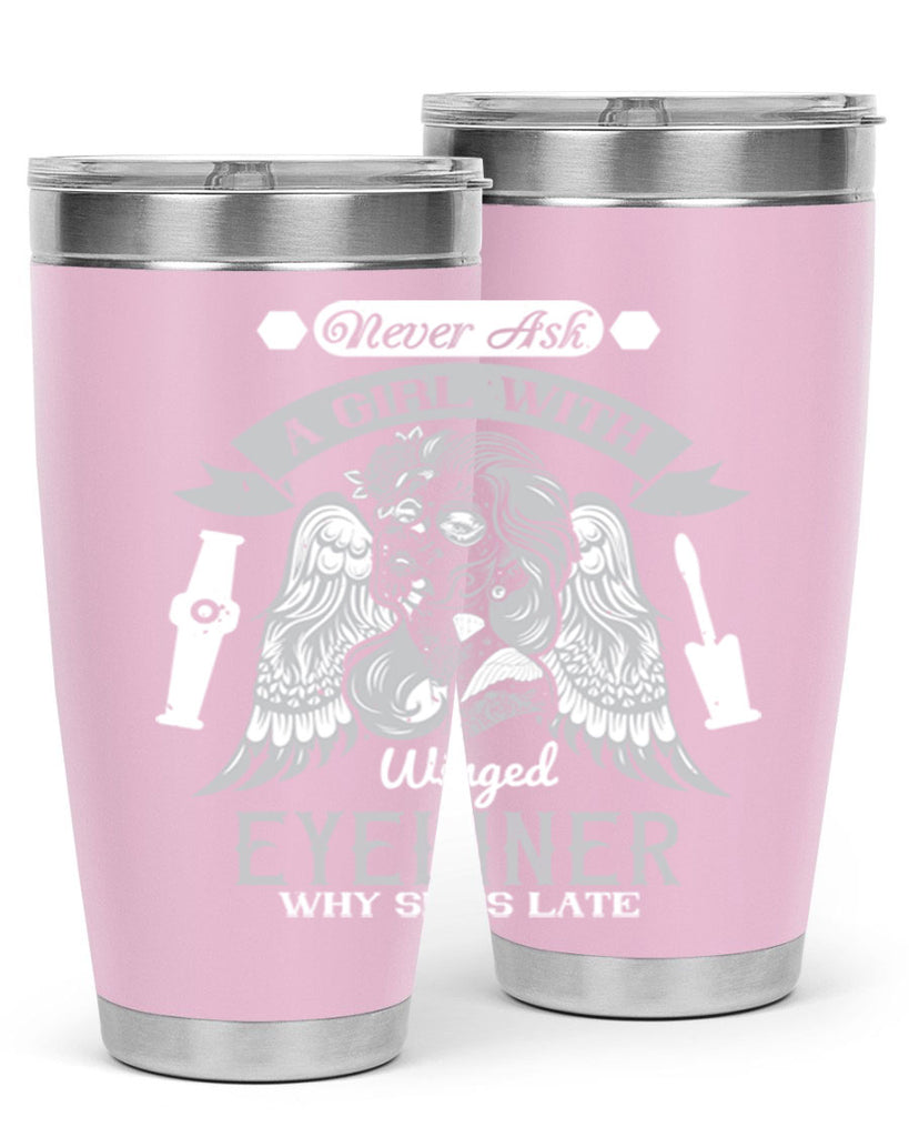 Never ask a girl with winged eyeliner why she’s late Style 189#- make up- Tumbler