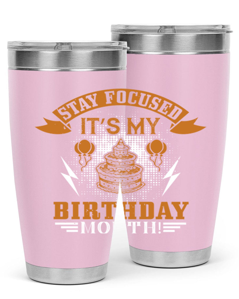 Stay Focused It’s My Birthday Month Style 36#- birthday- tumbler