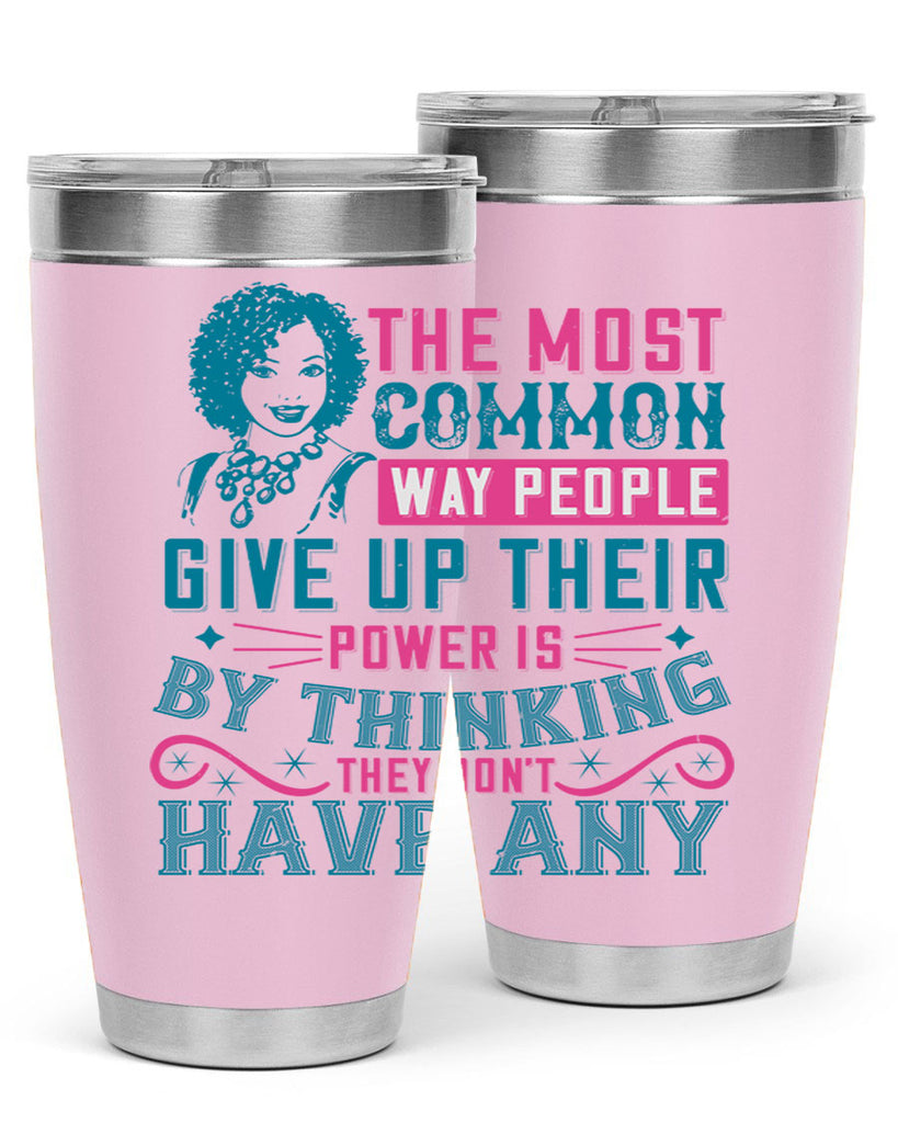 The most common way people give up their power is by thinking they dont have any Style 15#- afro- Tumbler
