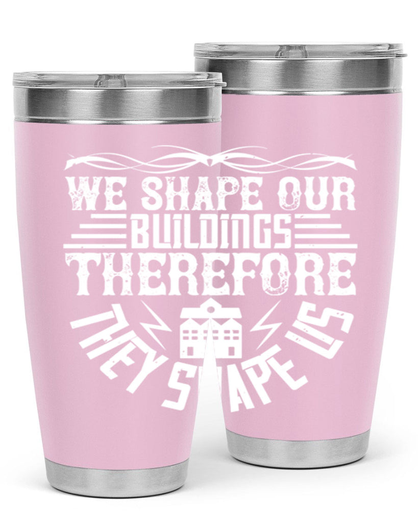 We shape our building therefore they shape us Style 10#- architect- tumbler