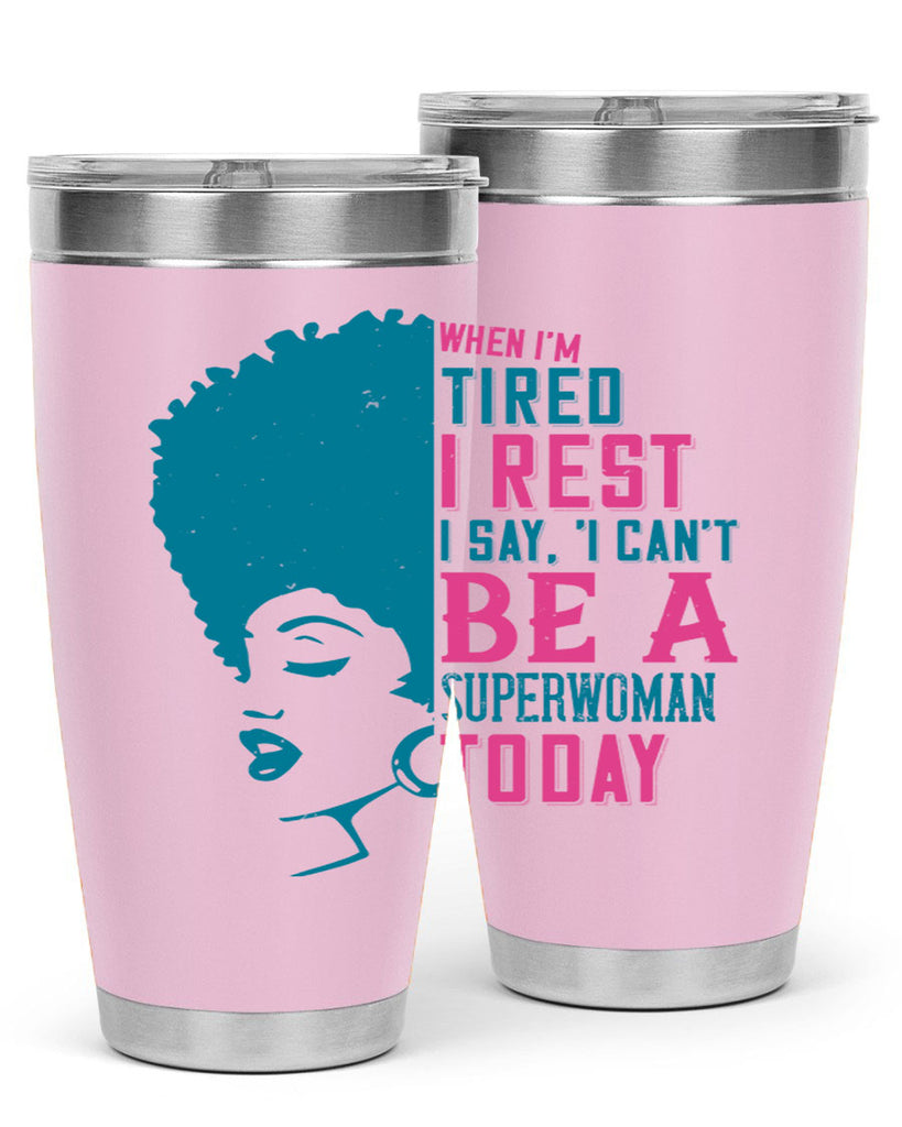 When Im tired I rest I say I cant be a superwoman today Style 11#- afro- Tumbler