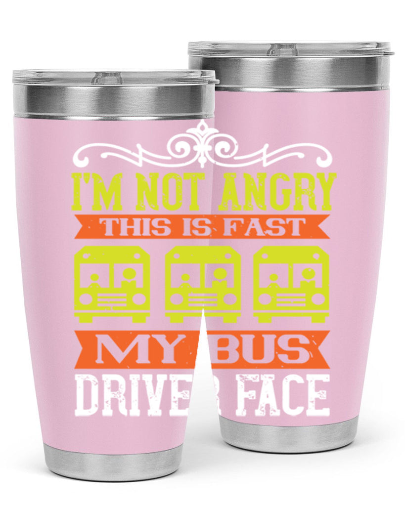 i’m not angry this is fast my bus driver face Style 24#- bus driver- tumbler