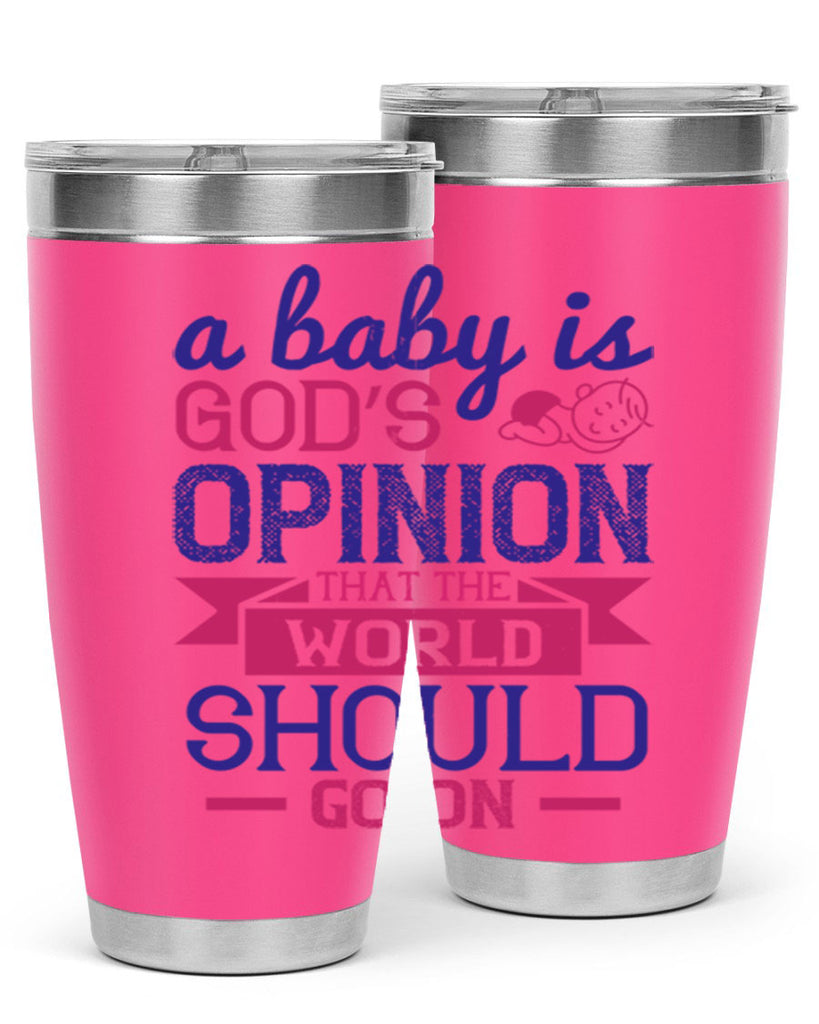 A baby is God’s opinion that the world should go on Style 139#- baby- tumbler
