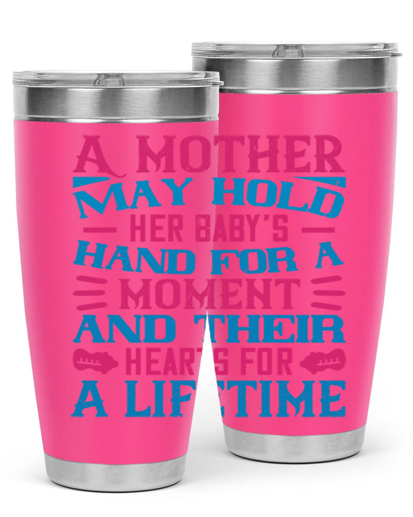 A mother may hold her baby’s hand for a moment and their hearts for a lifetime Style 133#- baby- tumbler