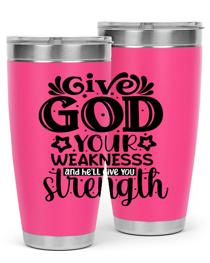 Give god your weaknesss and hell give you strength Style 37#- women-girls- Tumbler