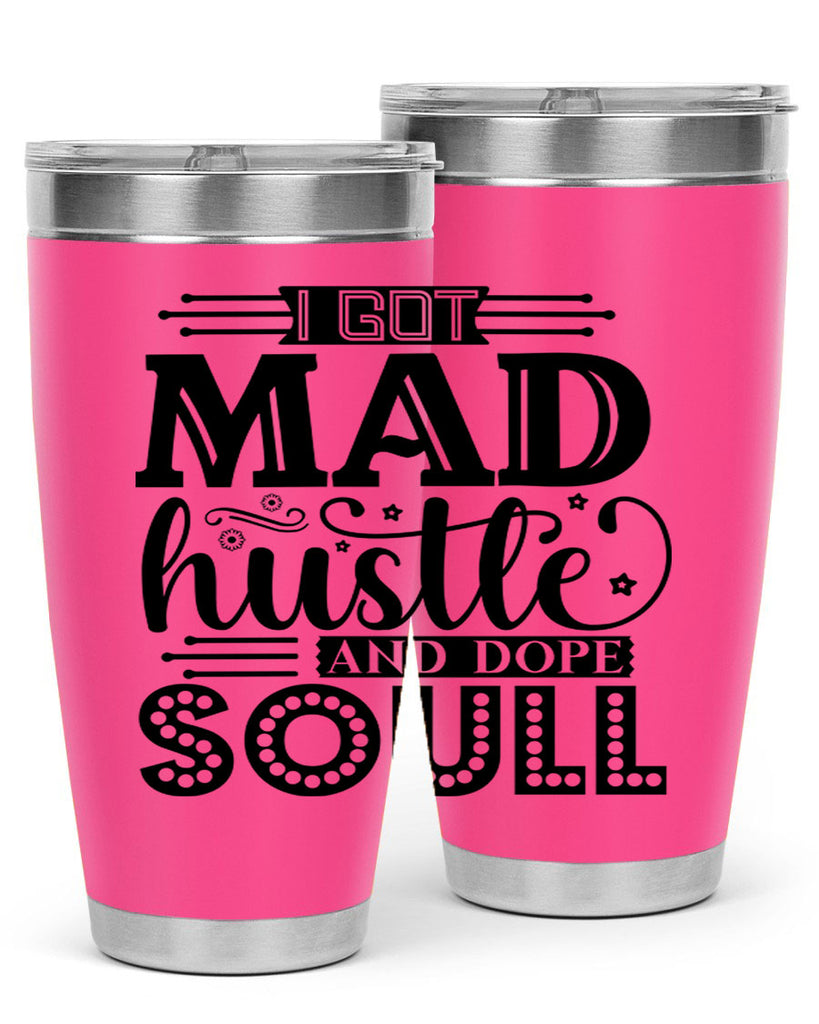 I got mad hustle and dope soul Style 33#- women-girls- Tumbler