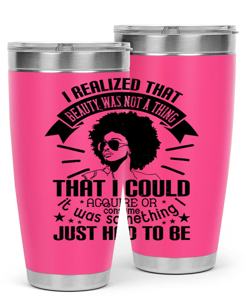 I realized that beauty was not a thing that I could acquire or consume Style 26#- afro- Tumbler