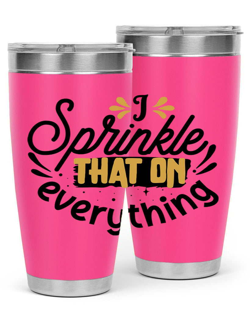 I sprinkle That on everything Style 31#- women-girls- Tumbler