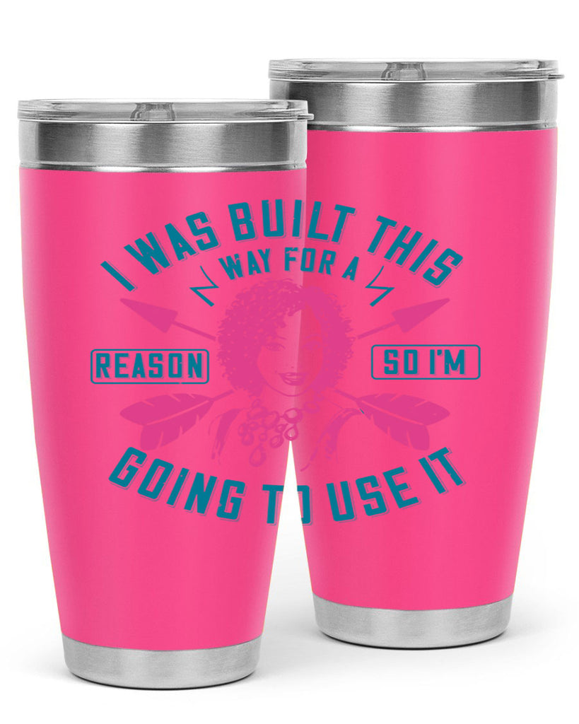 I was built this way for a reason so I’m going to use it Style 24#- afro- Tumbler