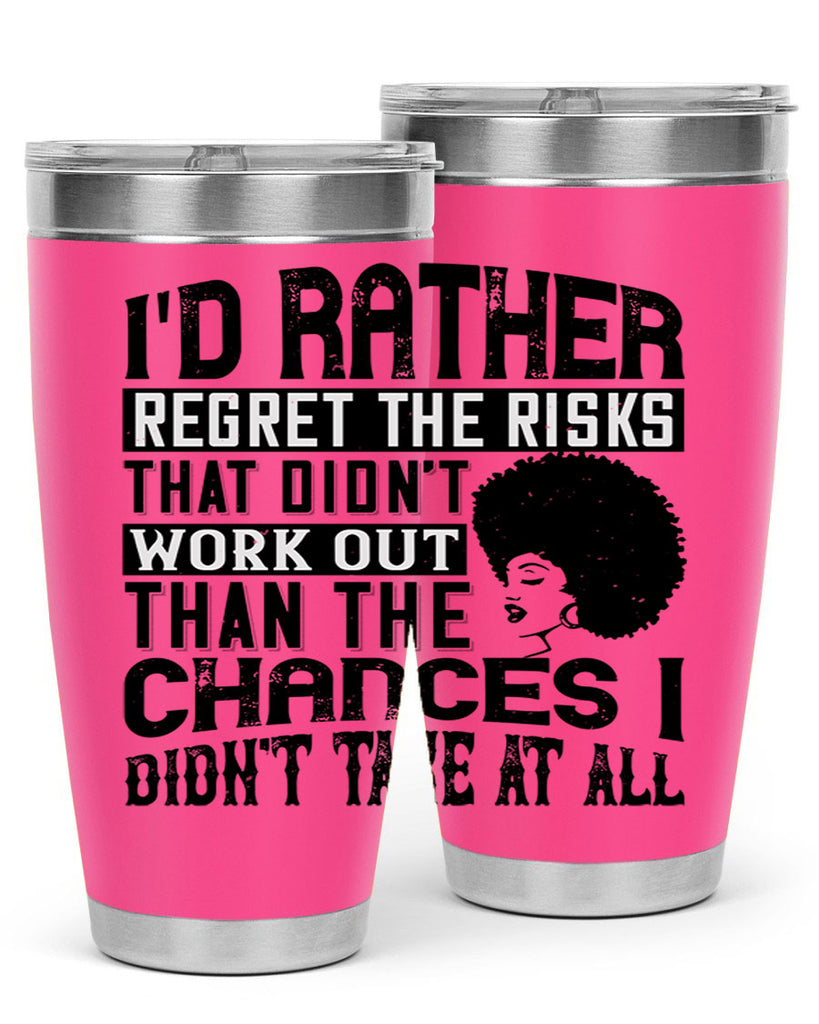 Id rather regret the risks that didnt work out than the chances I didnt take at all Style 23#- afro- Tumbler