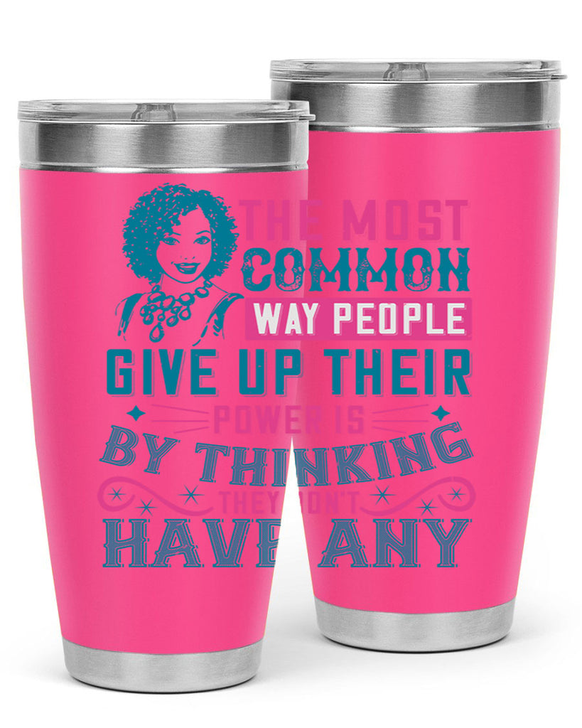 The most common way people give up their power is by thinking they dont have any Style 15#- afro- Tumbler
