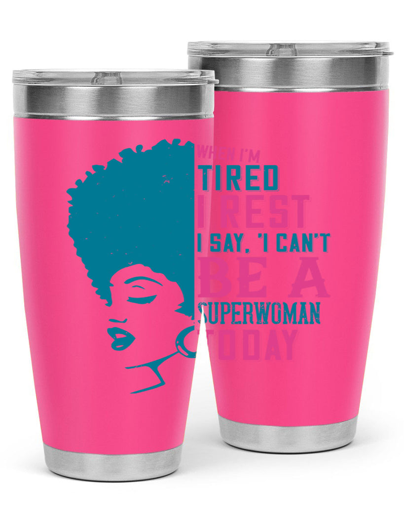 When Im tired I rest I say I cant be a superwoman today Style 11#- afro- Tumbler