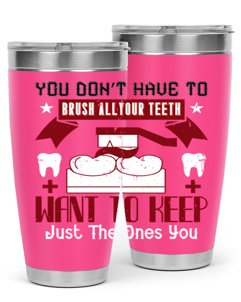 You don’t have to brush allyour teeth Style 7#- dentist- tumbler