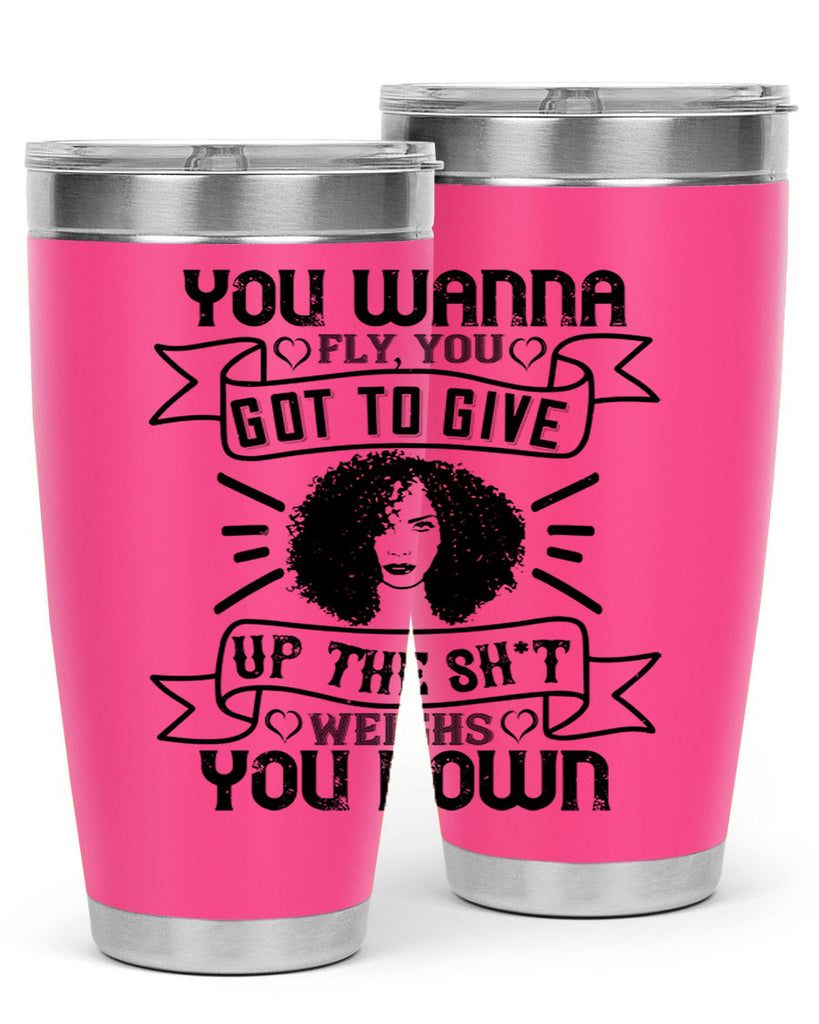 You wanna fly you got to give up the sht that weighs you down Style 7#- afro- Tumbler