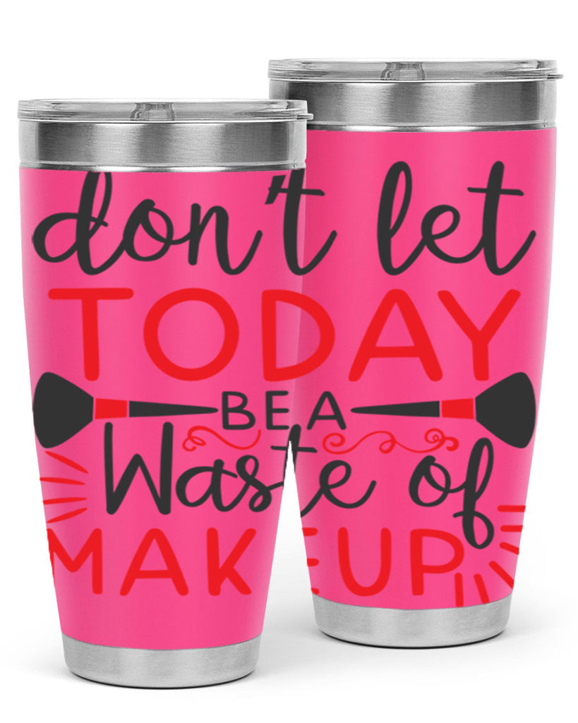 don’t let today be a waste of makeup Style 158#- make up- Tumbler