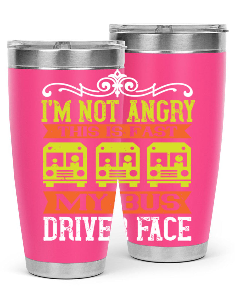 i’m not angry this is fast my bus driver face Style 24#- bus driver- tumbler