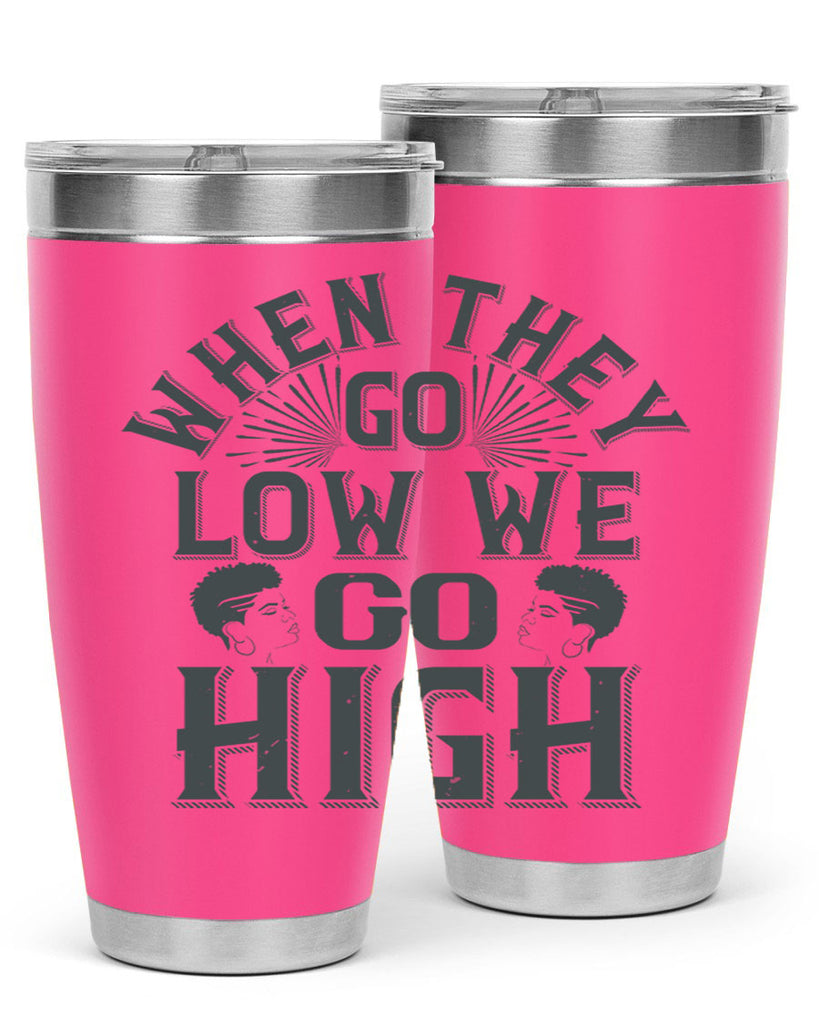 when they go low we go high Style 1#- afro- Tumbler