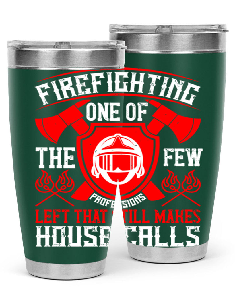Firefighting — one of the few professions left that still makes house calls Style 69#- fire fighter- tumbler
