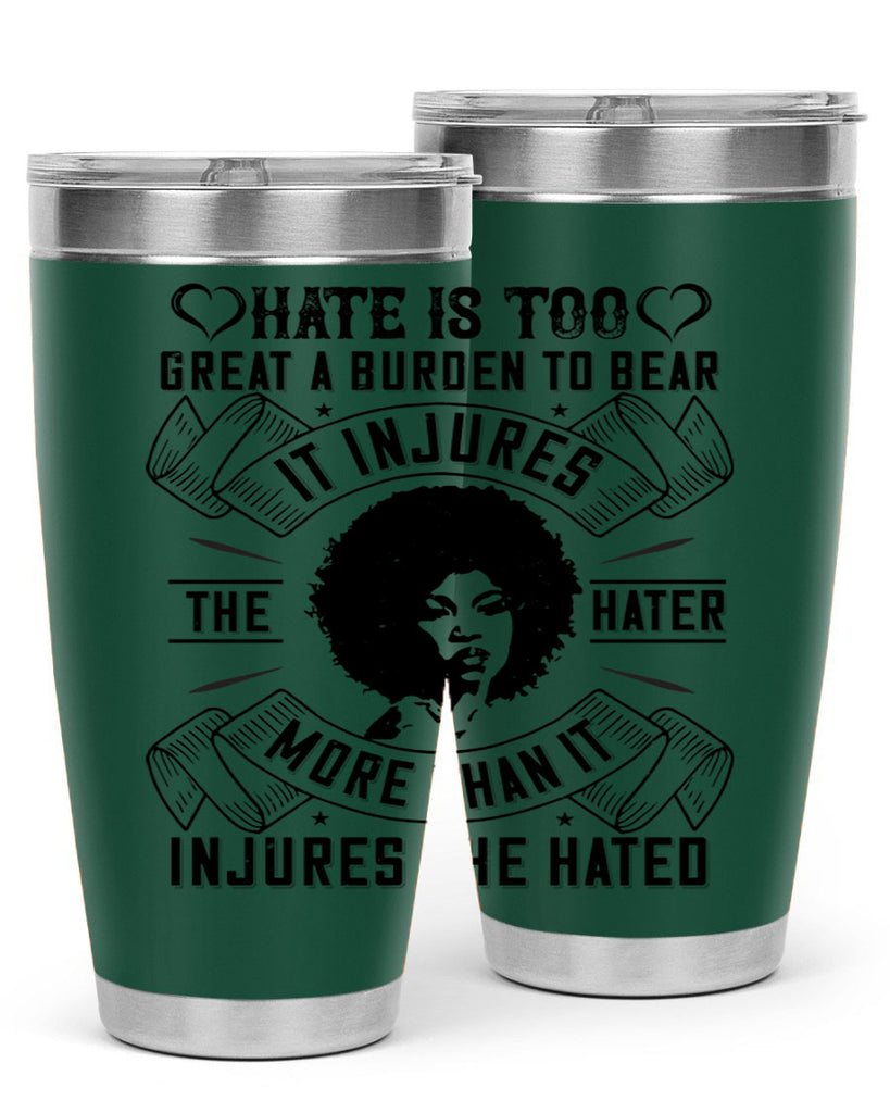Hate is too great a burden to bear It injures the hater more than it injures the hated Style 33#- afro- Tumbler