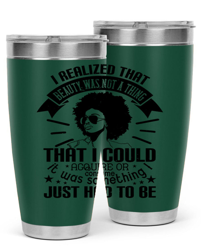 I realized that beauty was not a thing that I could acquire or consume Style 26#- afro- Tumbler