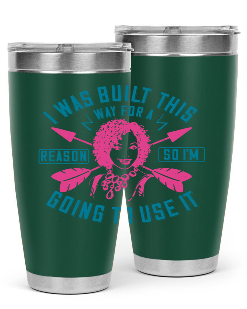 I was built this way for a reason so I’m going to use it Style 24#- afro- Tumbler