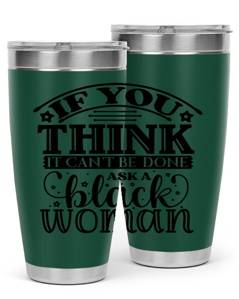 IF you think it cant be done ask a black woman Style 28#- women-girls- Tumbler