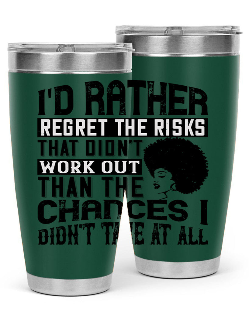 Id rather regret the risks that didnt work out than the chances I didnt take at all Style 23#- afro- Tumbler