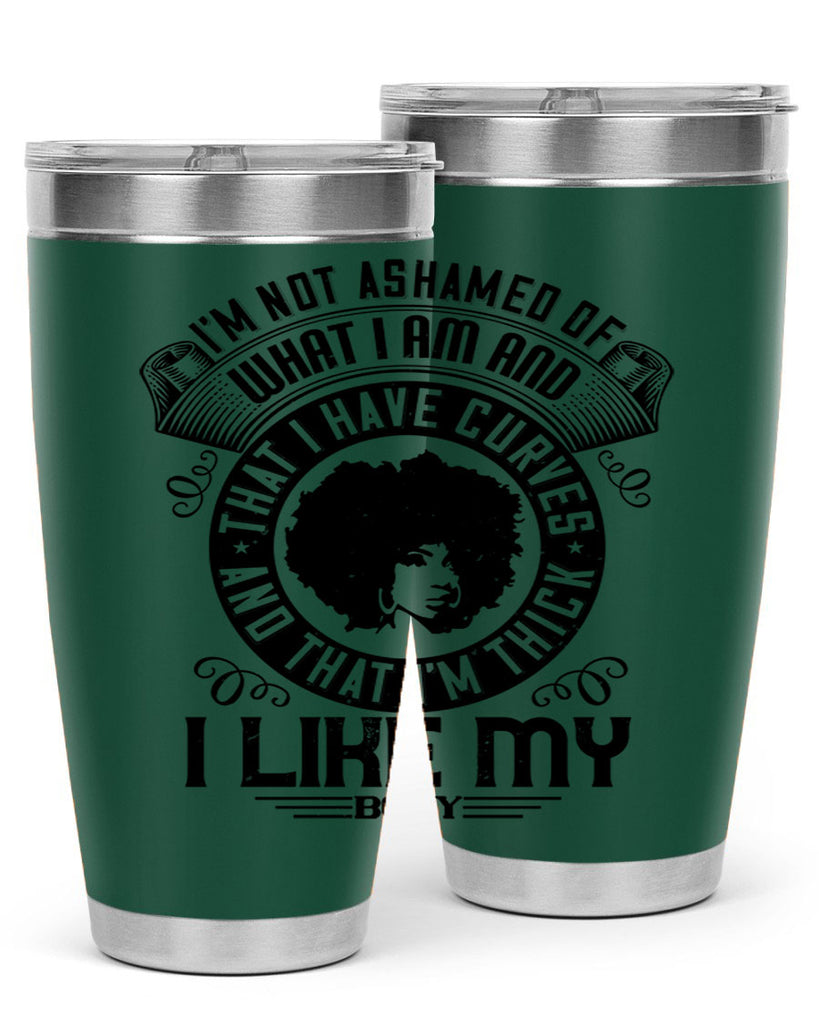 Im not ashamed of what I am and that I have curves and that Im thick I like my body Style 22#- afro- Tumbler