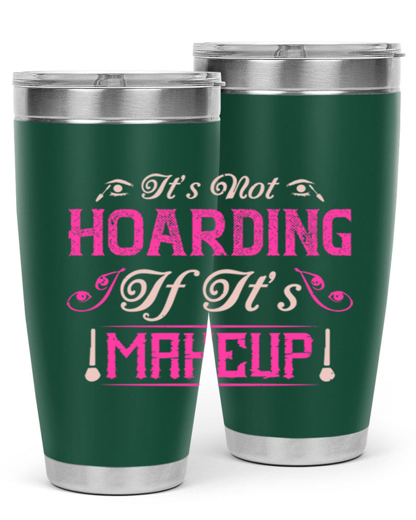 It’s not hoarding if it’s makeup Style 202#- make up- Tumbler