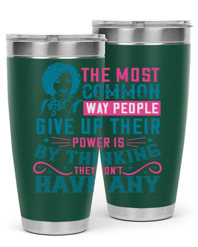 The most common way people give up their power is by thinking they dont have any Style 15#- afro- Tumbler