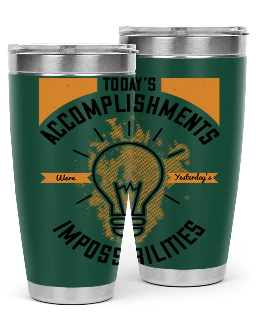 Today’s Accomplishments Were Yesterday’s Impossibilities Style 10#- motivation- Tumbler