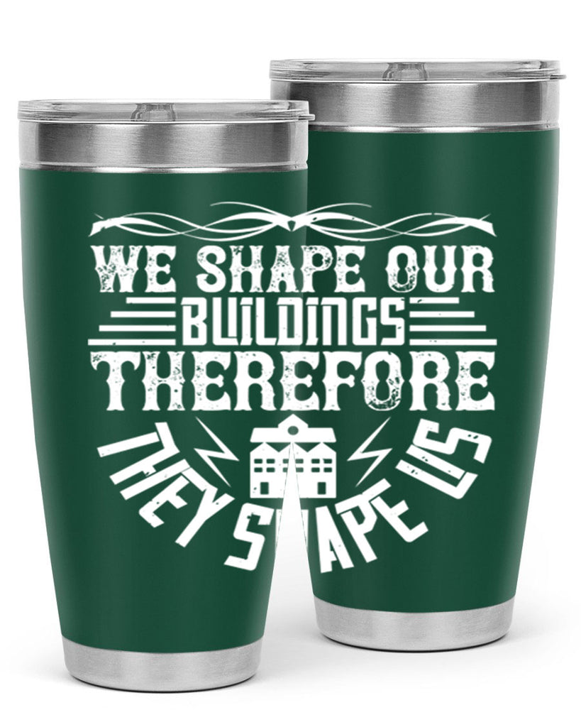 We shape our building therefore they shape us Style 10#- architect- tumbler