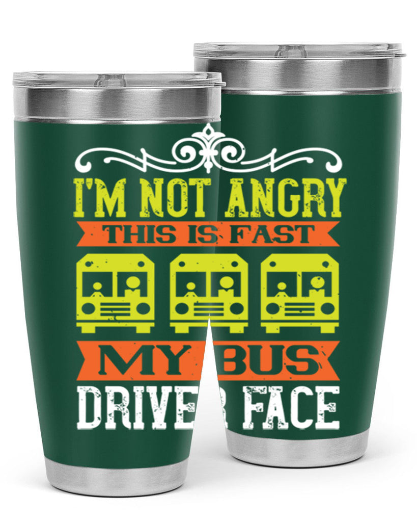 i’m not angry this is fast my bus driver face Style 24#- bus driver- tumbler