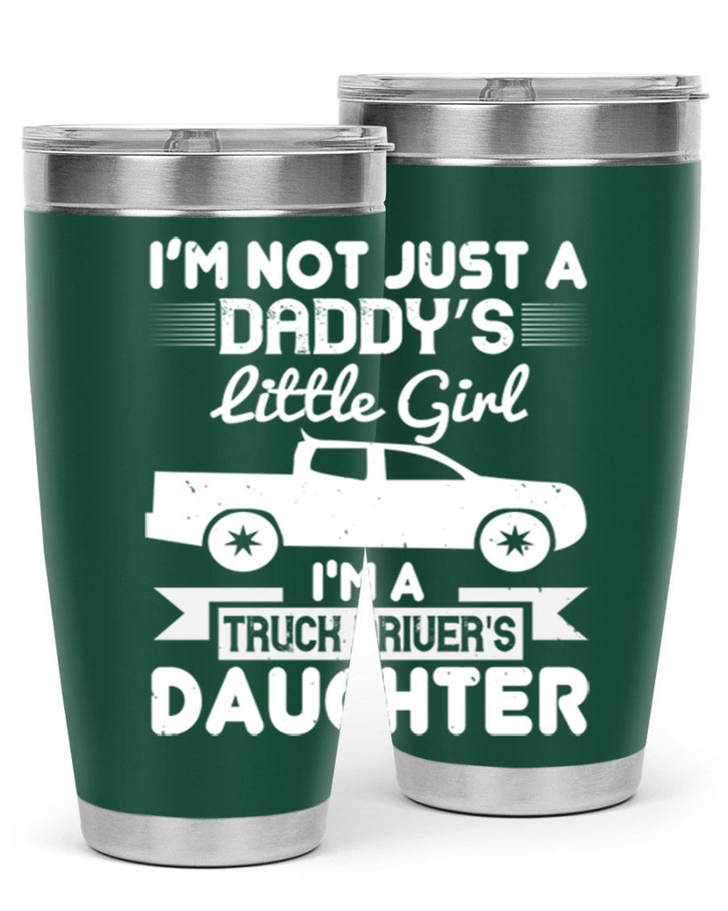 i’m not just a daddy’s little girl im a truck drivers daughter Style 36#- truck driver- tumbler