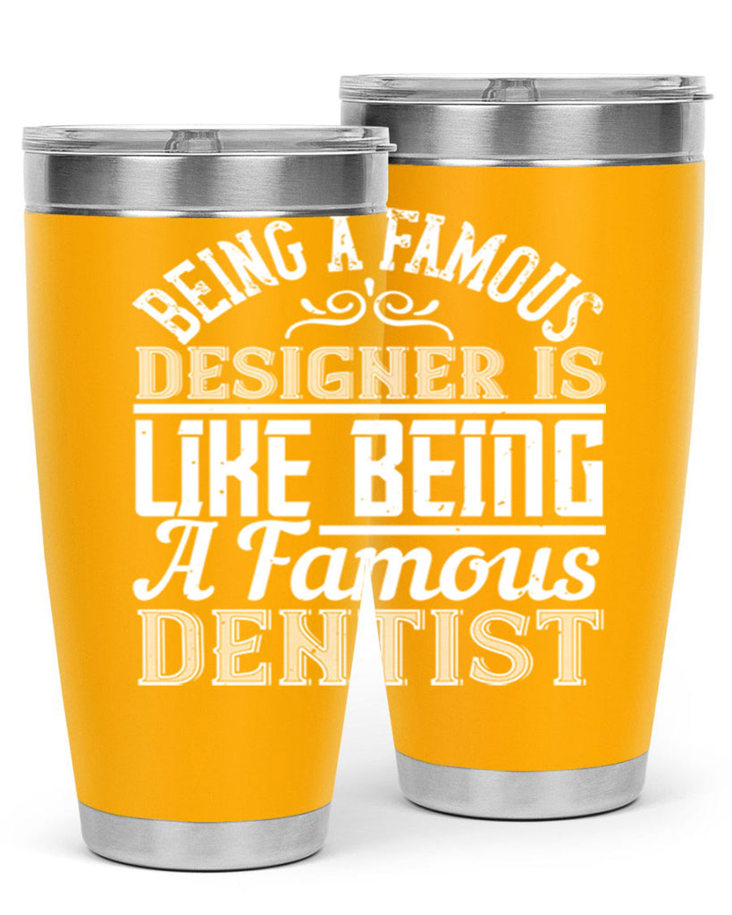 Being a famous designer is like being a famous dentist Style 46#- architect- tumbler
