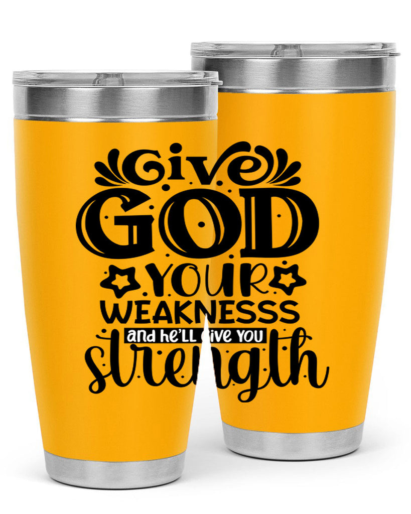 Give god your weaknesss and hell give you strength Style 37#- women-girls- Tumbler