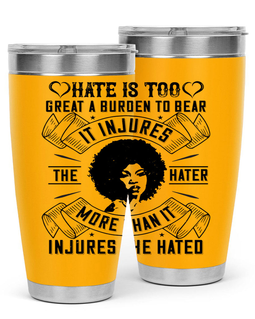 Hate is too great a burden to bear It injures the hater more than it injures the hated Style 33#- afro- Tumbler