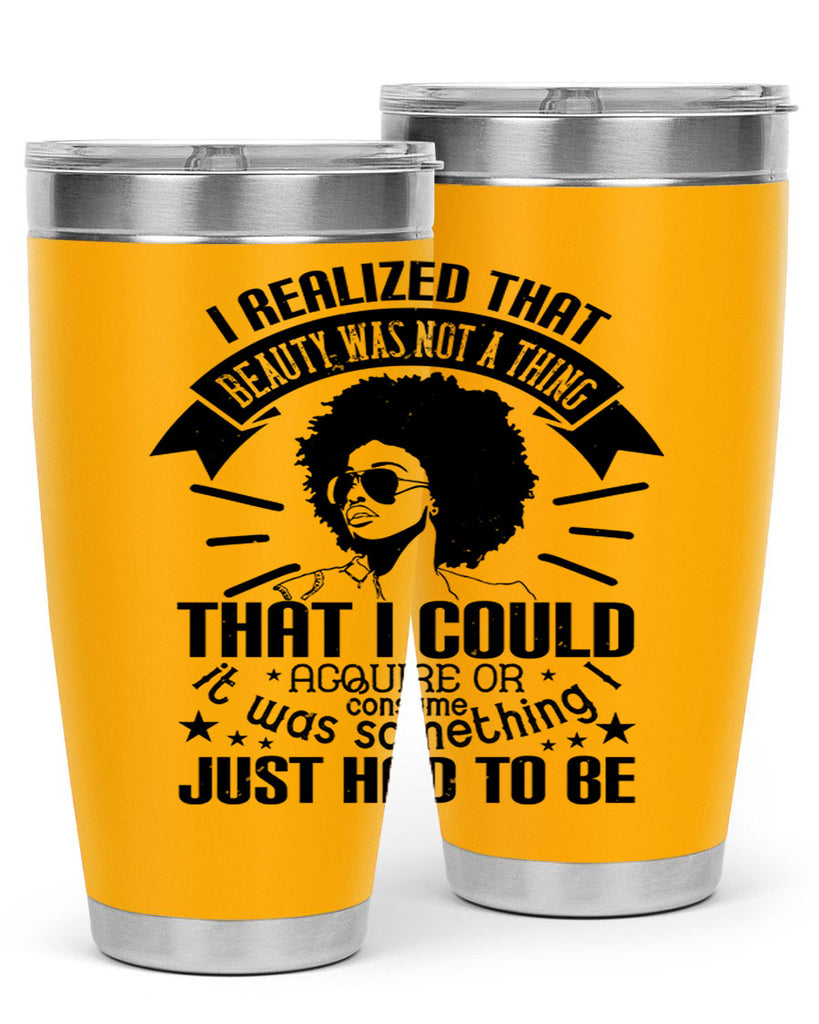 I realized that beauty was not a thing that I could acquire or consume Style 26#- afro- Tumbler