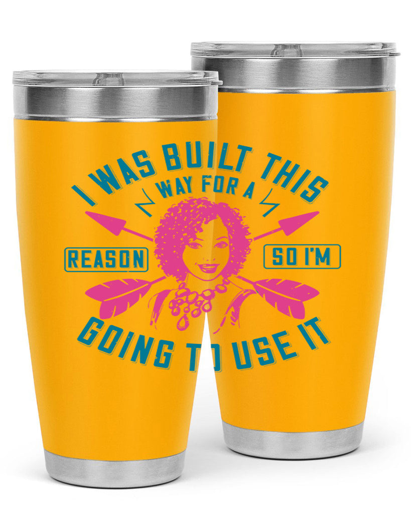 I was built this way for a reason so I’m going to use it Style 24#- afro- Tumbler