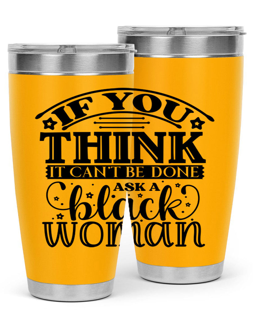 IF you think it cant be done ask a black woman Style 28#- women-girls- Tumbler