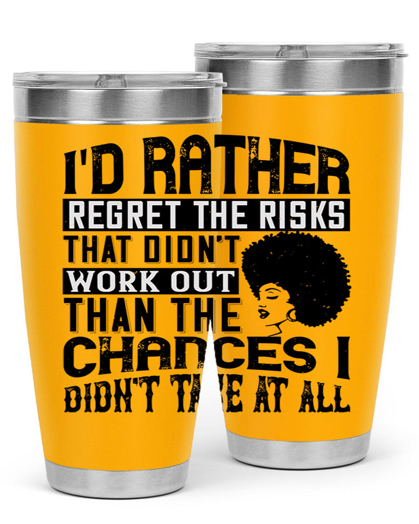 Id rather regret the risks that didnt work out than the chances I didnt take at all Style 23#- afro- Tumbler