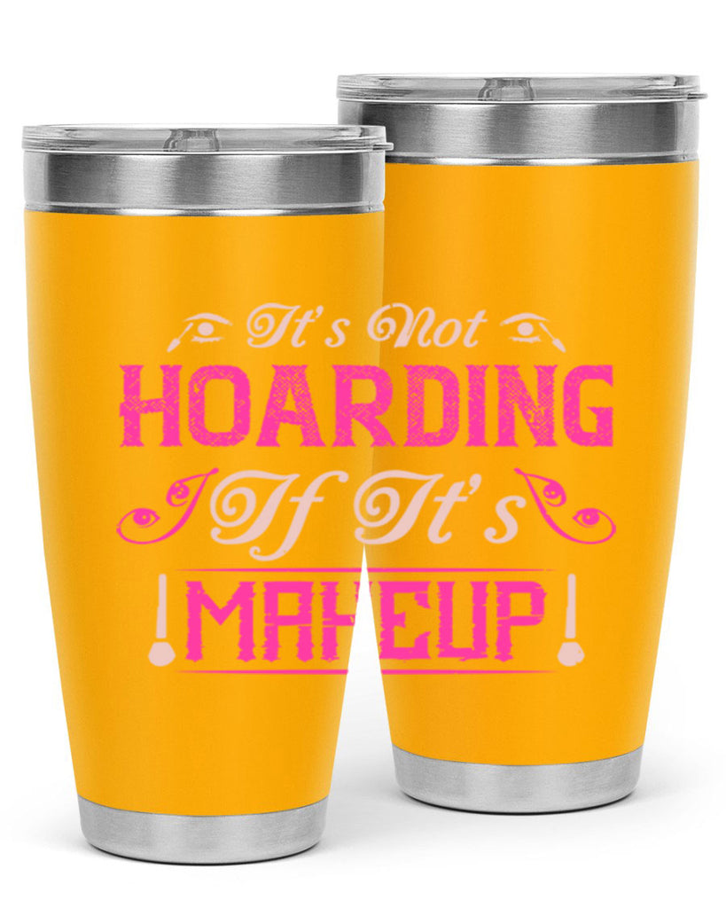 It’s not hoarding if it’s makeup Style 202#- make up- Tumbler