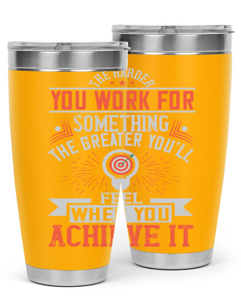 The harder you work for something the greater you’ll feel when you achieve it Style 19#- motivation- Tumbler