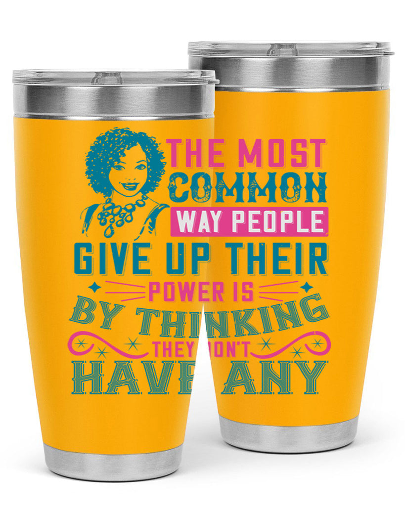 The most common way people give up their power is by thinking they dont have any Style 15#- afro- Tumbler