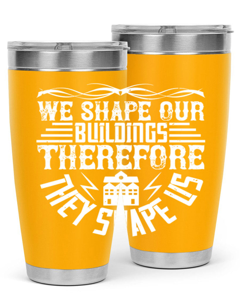 We shape our building therefore they shape us Style 10#- architect- tumbler