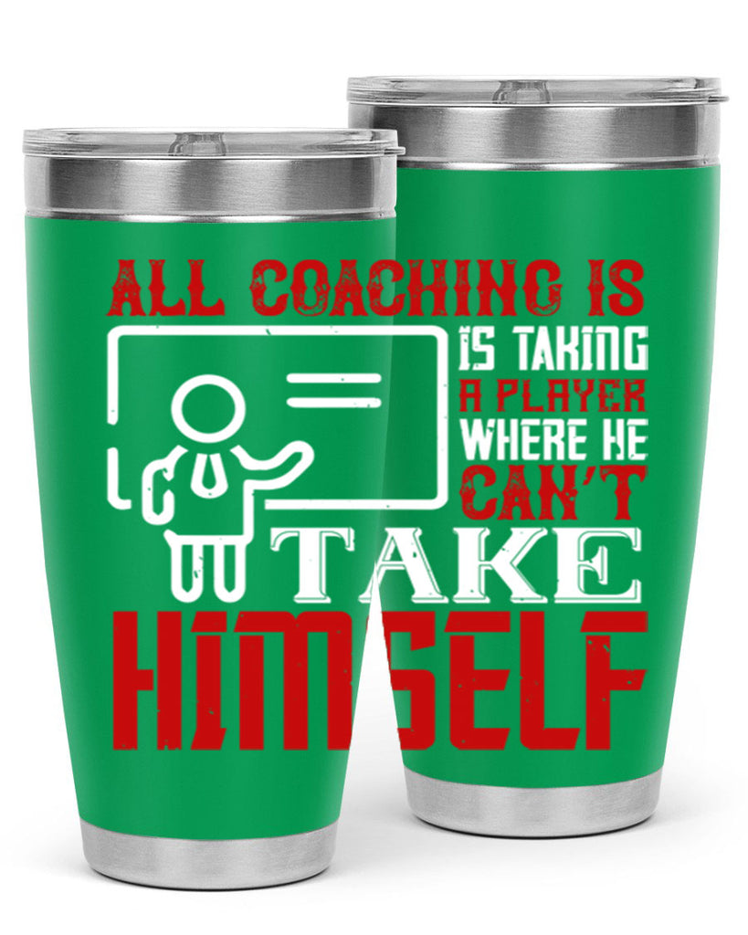 All coaching is is taking a player where he can’t take himself Style 6#- coaching- tumbler